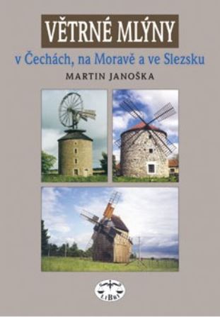 Větrné mlýny v Čechách, na Moravě a ve Slezsku - Martin Janoška - Kliknutím na obrázek zavřete